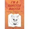 I am a Hamster Master Illustrated Care Guide and Activity Book for Children: Syrian, Roborovski and Dwarf hamster basic care facts and tips, pet care - Paperback
