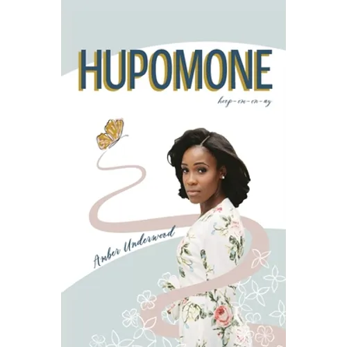 Hupomone: The Journey of a Young Woman Forsaking Stereotypes & Defying Odds to Become Who God Called Her to Be - Paperback