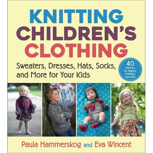 Knitting Children's Clothing: Sweaters, Dresses, Hats, Socks, and More for Your Kids - Paperback