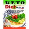 Keto Diet for Women Over 50: The Ultimate Guide for Senior Women to Ketogenic Diet and Start Living with More Energy, Lose Weight & Improve Health! - Paperback