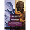 Mummies Around the World: An Encyclopedia of Mummies in History, Religion, and Popular Culture - Hardcover