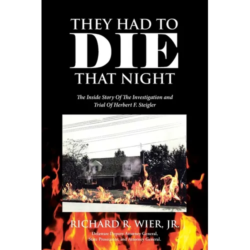 They Had to Die That Night: The Inside Story Of The Investigation and Trial Of Herbert F. Steigler - Paperback