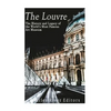 The Louvre: The History and Legacy of the World's Most Famous Art Museum - Paperback