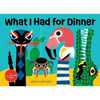 What I Had for Dinner: A Lift-The-Flap Book - Board Book
