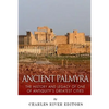 Ancient Palmyra: The History and Legacy of One of Antiquity's Greatest Cities - Paperback