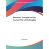 Hermetic Triumph and the Ancient War of the Knights - Paperback