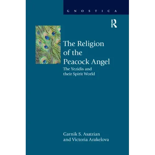 The Religion of the Peacock Angel: The Yezidis and Their Spirit World - Paperback