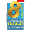 8 ESTRATEGIAS para PUBLICAR un BEST SELLER en AMAZON: Cómo AUTO PUBLICAR y VENDER con ÉXITO tu LIBRO - Paperback