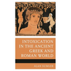 Intoxication in the Ancient Greek and Roman World - Hardcover