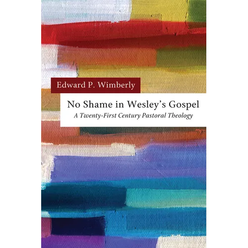 No Shame in Wesley's Gospel: A Twenty-First Century Pastoral Theology - Hardcover