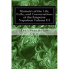 Memoirs of the Life, Exile, and Conversations of the Emperor Napoleon Volume III - Paperback