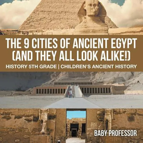 The 9 Cities of Ancient Egypt (And They All Look Alike!) - History 5th Grade Children's Ancient History - Paperback