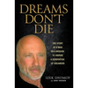Dreams Don't Die: The Story of a Man on a Mission to Inspire a Generation of Dreamers - Hardcover