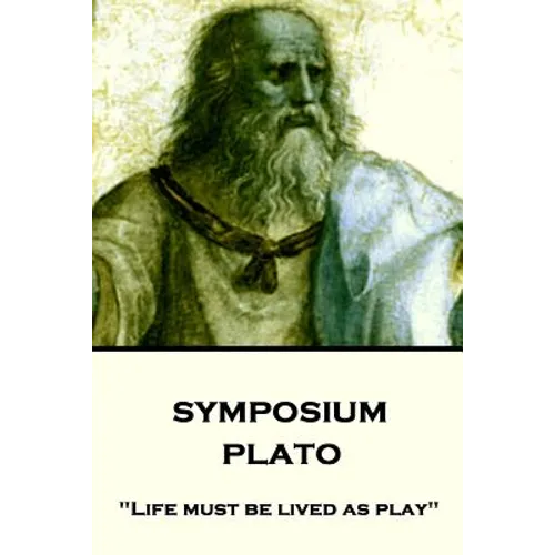 Plato - Symposium: "Life must be lived as play" - Paperback
