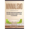 Minimalismo: Guía Para Crear Una Vida Minimalista en 30 Días, Despeja Tu Menta, Tu Casa Y Tus Emociones - Hardcover
