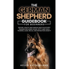 Training Guide For New German Shepherd Owners: History, Health and Famous GSD's Plus Puppy Training including House, Potty and Crate Training, Leash, - Hardcover