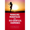 Managing Menopause with Bio-Identical Hormones - Paperback