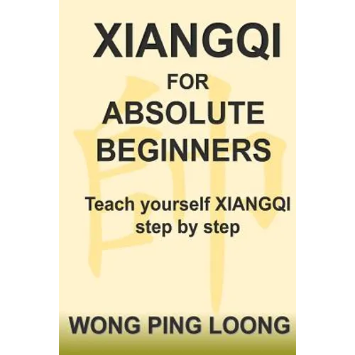 Xiangqi for Absolute Beginners: Teach Yourself Xiangqi Step by Step - Paperback