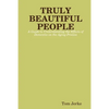 TRULY BEAUTIFUL PEOPLE, A Guide to Understanding the Effects of Dementia on the Aging Process - Paperback