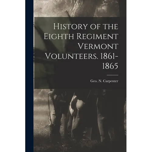 History of the Eighth Regiment Vermont Volunteers. 1861-1865 - Paperback