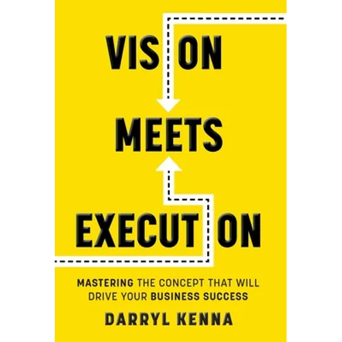 Vision Meets Execution: Mastering the Concept that will Drive your Business Success - Hardcover
