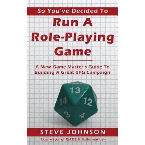 So You've Decided To Run A Role-Playing Game: A New Game Master's Guide To Building A Great RPG Campaign - Paperback