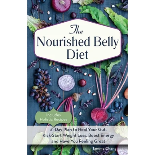 The Nourished Belly Diet: 21-Day Plan to Heal Your Gut, Kick-Start Weight Loss, Boost Energy and Have You Feeling Great - Paperback