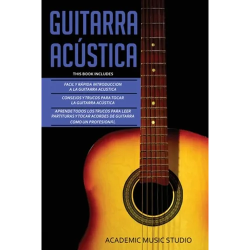 Guitarra Acústica: Guitarra Acustica: 3 en 1 - Facil y Rápida introduccion a la Guitarra Acustica +Consejos y trucos + Aprende los trucos para leer pa - Paperback