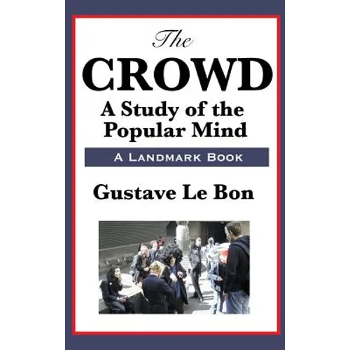 The Crowd: A Study of the Popular Mind - Hardcover