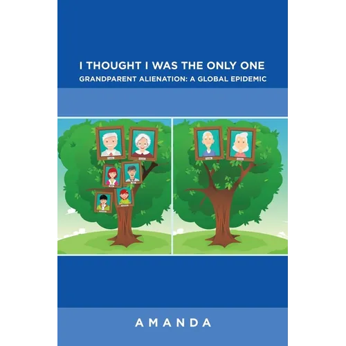 I Thought I Was the Only One: Grandparent Alienation: a Global Epidemic: Grandparent Alienation: a Global Epidemic - Paperback