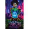 Fighting for the Future: Cyberpunk and Solarpunk Tales - Paperback