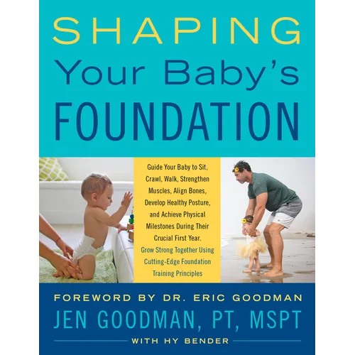 Shaping Your Baby's Foundation: Guide Your Baby to Sit, Crawl, Walk, Strengthen Muscles, Align Bones, Develop Healthy Posture, and Achieve Physical Mi - Paperback