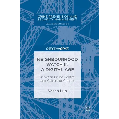 Neighbourhood Watch in a Digital Age: Between Crime Control and Culture of Control - Hardcover