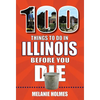 100 Things to Do in Illinois Before You Die - Paperback