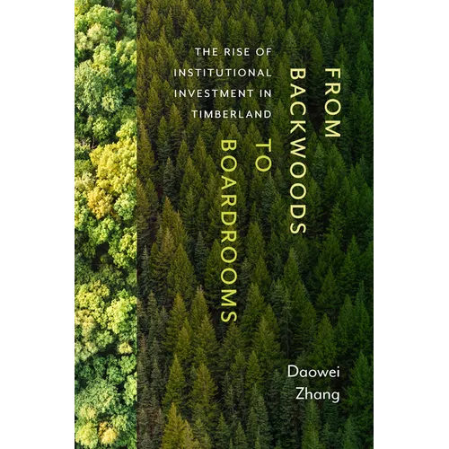 From Backwoods to Boardrooms: The Rise of Institutional Investment in Timberland - Paperback