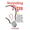 Storytelling Tips: 70 Techniques, Thoughts and Take-Action Steps to Help You Share Your Message Effectively Using Oral Storytelling - Paperback