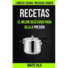 Recetas: El mejor recetario para olla a presión (Libro de cocina: Pressure Cooker) - Paperback