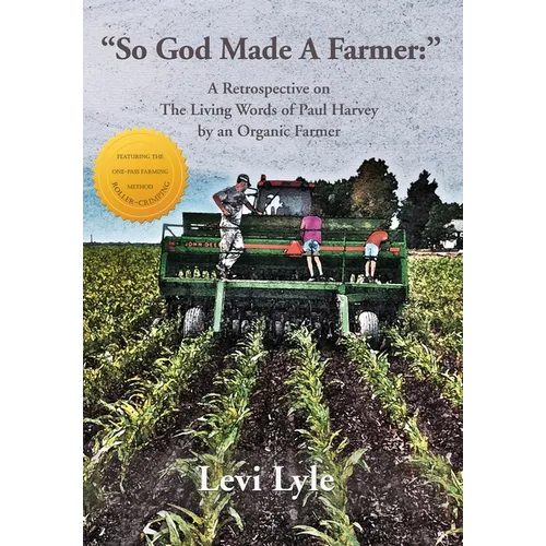 So God Made a Farmer: A Retrospective on The Living Words of Paul Harvey by an Organic Farmer - Hardcover