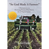 So God Made a Farmer: A Retrospective on The Living Words of Paul Harvey by an Organic Farmer - Hardcover