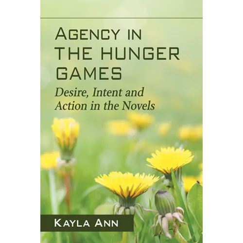 Agency in The Hunger Games: Desire, Intent and Action in the Novels - Paperback