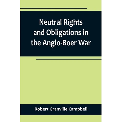 Neutral Rights and Obligations in the Anglo-Boer War - Paperback