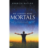 No Longer Mere Mortals: Seven Secrets to Living the Supernatural Life - Hardcover