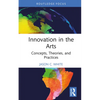 Innovation in the Arts: Concepts, Theories, and Practices - Hardcover