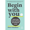 Begin with You: Invest in Your Mental Well-Being and Satisfaction at Work - Paperback
