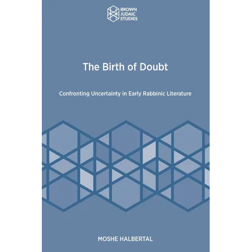 The Birth of Doubt: Confronting Uncertainty in Early Rabbinic Literature - Paperback