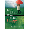 Lord, I Just Want to Be Happy - Paperback