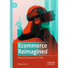 Ecommerce Reimagined: Retail and Ecommerce in China - Paperback