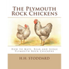 The Plymouth Rock Chickens: How to Mate, Rear and Judge Plymouth Rock Chickens - Paperback