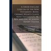A Greek-English Lexicon of the New Testament, Being Grimm's Wilke's Clavis Novi Testamenti, tr., rev. and enl. by Joseph Henry Thayer - Hardcover