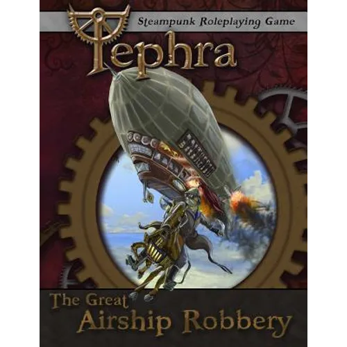 The Great Airship Robbery: An Adventure for Tephra: the Steampunk RPG - Paperback
